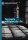 Catastrophe and Higher Education : Neoliberalism, Theory, and the Future of the Humanities - Book
