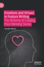 Emotions and Virtues in Feature Writing : The Alchemy of Creating Prize-Winning Stories - Book
