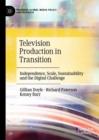 Television Production in Transition : Independence, Scale, Sustainability and the Digital Challenge - Book
