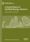 A Social History of Sheffield Boxing, Volume II : Scrap Merchants, 1970-2020 - Book