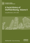 A Social History of Sheffield Boxing, Volume II : Scrap Merchants, 1970-2020 - Book