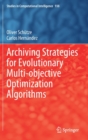 Archiving Strategies for Evolutionary Multi-objective Optimization Algorithms - Book