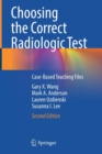 Choosing the Correct Radiologic Test : Case-Based Teaching Files - Book