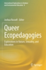 Queer Ecopedagogies : Explorations in Nature, Sexuality, and Education - Book