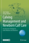 Calving Management and Newborn Calf Care : An interactive Textbook for Cattle Medicine and Obstetrics - Book