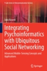 Integrating Psychoinformatics with Ubiquitous Social Networking : Advanced Mobile-Sensing Concepts and Applications - Book