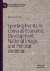Sporting Events in China as Economic Development, National Image, and Political Ambition - Book