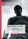 Alpha Masculinity : Hegemony in Language and Discourse - Book