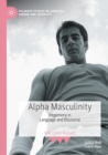 Alpha Masculinity : Hegemony in Language and Discourse - Book