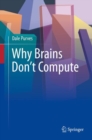 Why Brains Don't Compute - Book