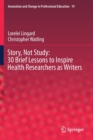 Story, Not Study: 30 Brief Lessons to Inspire Health Researchers as Writers - Book