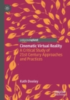 Cinematic Virtual Reality : A Critical Study of 21st Century Approaches and Practices - Book