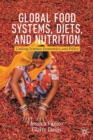 Global Food Systems, Diets, and Nutrition : Linking Science, Economics, and Policy - Book