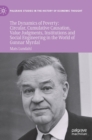 The Dynamics of Poverty : Circular, Cumulative  Causation, Value Judgments, Institutions and Social Engineering in the World of Gunnar Myrdal - Book