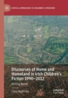Discourses of Home and Homeland in Irish Children’s Fiction 1990-2012 : Writing Home - Book