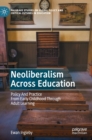 Neoliberalism Across Education : Policy And Practice From Early Childhood Through Adult Learning - Book