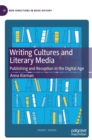 Writing Cultures and Literary Media : Publishing and Reception in the Digital Age - Book