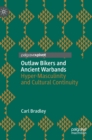 Outlaw Bikers and Ancient Warbands : Hyper-Masculinity and Cultural Continuity - Book