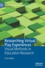 Researching Virtual Play Experiences : Visual Methods in Education Research - Book