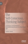 The Self-Conscious, Thinking Subject : A Kantian Contribution to Reestablishing Reason in a Post-Truth Age - Book