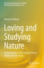 Loving and Studying Nature : Celebrating the Earth through History, Culture and Education - Book