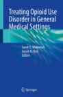 Treating Opioid Use Disorder in General Medical Settings - Book
