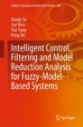 Intelligent Control, Filtering and Model Reduction Analysis for Fuzzy-Model-Based Systems - Book