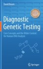 Diagnostic Genetic Testing : Core Concepts and the Wider Context for Human DNA Analysis - Book