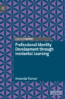 Professional Identity Development through Incidental Learning - Book