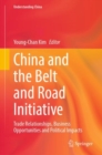 China and the Belt and Road Initiative : Trade Relationships, Business Opportunities and Political Impacts - Book