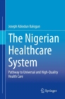 The Nigerian Healthcare System : Pathway to Universal and High-Quality Health Care - Book