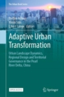 Adaptive Urban Transformation : Urban Landscape Dynamics, Regional Design and Territorial Governance in the Pearl River Delta, China - Book