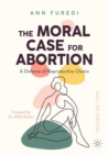 The Moral Case for Abortion : A Defence of Reproductive Choice - Book