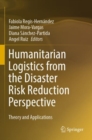 Humanitarian Logistics from the Disaster Risk Reduction Perspective : Theory and Applications - Book