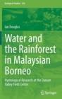 Water and the Rainforest in Malaysian Borneo : Hydrological Research at the Danum Valley Field Studies Center - Book