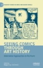 Seeing Comics through Art History : Alternative Approaches to the Form - Book