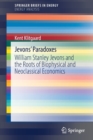 Jevons' Paradoxes : William Stanley Jevons and the Roots of Biophysical and Neoclassical Economics - Book