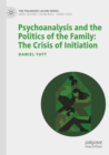 Psychoanalysis and the Politics of the Family: The Crisis of Initiation - Book