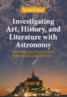 Investigating Art, History, and Literature with Astronomy : Determining Time, Place, and Other Hidden Details Linked to the Stars - Book