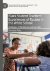 Black Student Teachers' Experiences of Racism in the White School : Strategies of Resilience and Survival - Book