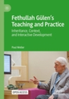 Fethullah Gulen’s Teaching and Practice : Inheritance, Context, and Interactive Development - Book