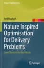 Nature Inspired Optimisation for Delivery Problems : From Theory to the Real World - Book