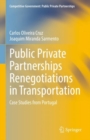 Public Private Partnerships Renegotiations in Transportation : Case Studies from Portugal - Book