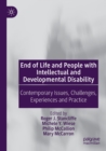 End of Life and People with Intellectual and Developmental Disability : Contemporary Issues, Challenges, Experiences and Practice - Book