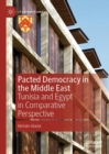 Pacted Democracy in the Middle East : Tunisia and Egypt in Comparative Perspective - Book