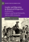Gender and Migration in Historical Perspective : Institutions, Labour and Social Networks, 16th to 20th Centuries - Book