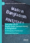 Everyday Life of Ready-made Garment Kormi in Bangladesh : An Ethnography of Neoliberalism - Book