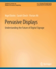 Pervasive Displays : Understanding the Future of Digital Signage - Book