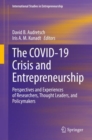 The COVID-19 Crisis and Entrepreneurship : Perspectives and Experiences of Researchers, Thought Leaders, and Policymakers - Book