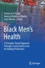 Black Men’s Health : A Strengths-Based Approach Through a Social Justice Lens for Helping Professions - Book